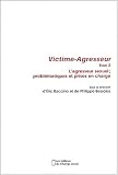 Victime-Agresseur. Tome 2, L'agresseur sexuel ; problématiques et prises en charge Victime-Agresseur. Tome 2, L'agresseur sexuel ; problématiques et prises en charge