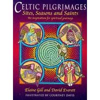 Celtic Pilgrimages: Sites, Saints and Seasons - An Inspiration for Spiritual Journeys
