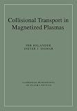Collisional Transport in Magnetized Plasmas (Cambridge Monographs on Plasma Physics) (Cambridge Monographs on Plasma Physics)