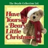 Have Yourself a Beary Little Christmas (The Boyds Collected Ltd)