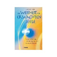 Die Weisheit der erwachten Seele. Durch Meditation die unbegrenzte Kraft der Seele entdecken