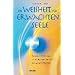 Die Weisheit der erwachten Seele. Durch Meditation die unbegrenzte Kraft der Seele entdecken
