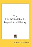 The Life of Buddha As Legend and History