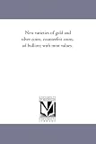 New varieties of gold and silver coins, counterfeit coins, ad bullion; with mint values.