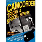 Camcorder Tricks & Special Effects: Over 40  Fun, Easy Tricks Anyone Can Do!