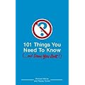 101 Things You Need to Know (and Some You Don't)