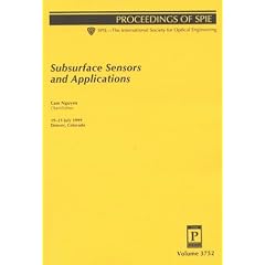Subsurface Sensors and Applications: 19-21 July 1999, Denver, Colorado (Proceedings of Spie--the International Society for Optical Engineering, V. 3752.)