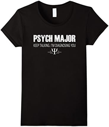 Women's Psych major Keep talking I'm diagnosing you -Funny Psych Tee Large Black