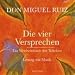 Die vier Versprechen: Ein Weisheitsbuch der Tolteken