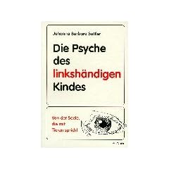 Die Psyche des linksh�ndigen Kindes: Von der Seele, die mit den Tieren spricht