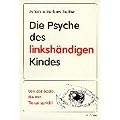 Die Psyche des linksh�ndigen Kindes: Von der Seele, die mit den Tieren spricht