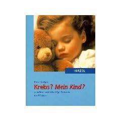 Krebs? Mein Kind?: Leuk�mie und b�sartige Tumoren bei Kindern