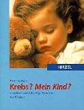 Krebs? Mein Kind?: Leuk�mie und b�sartige Tumoren bei Kindern