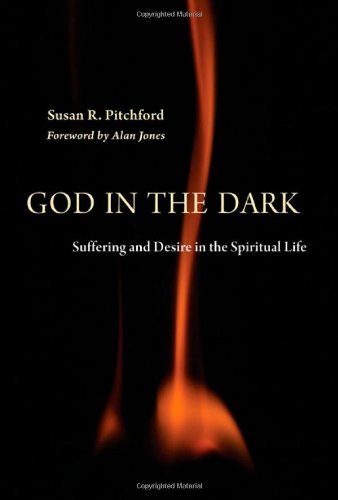 God in the Dark: Suffering and Desire in the Spiritual Life [Hardcover] [2011] (Author) Susan Pitchford