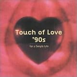 タッチ・オブ・ラヴ・90’s～フォー・ア・シンプル・ライフ