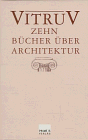 Zehn B&uuml;cher &uuml;ber Architektur - De Architectura Libri Decem - Marcus Vitruvius Pollio