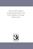 The case of the Virginius, considered with reference to the law of selfdefense. By George Ticknor Curtis.