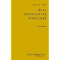 Gute Geschichten schreiben: Ein Schreibebuch