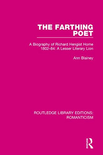 The Farthing Poet: A Biography of Richard Hengist Horne 1802-84: A Lesser Literary Lion (Routledge Library Editions: Romanticism)