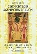 Geschichte der �gyptischen Religion: Von den Pyramiden bis zu den Mysterien der Isis