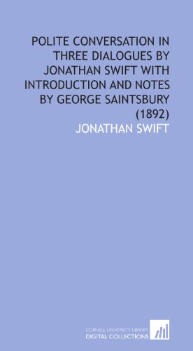 Polite Conversation in Three Dialogues by Jonathan Swift With Introduction and Notes by George Saintsbury (1892)