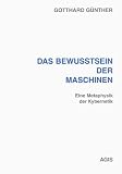 Das Bewusstsein der Maschinen. Eine Metaphysik der Kybernetik