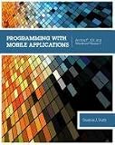 Programming with Mobile Applications: Android(TM), iOS, and Windows Phone 7
