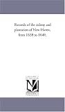 Records of the colony and plantation of New Haven, from 1638 to 1649.