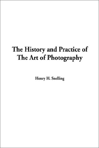 The History and Practice of the Art of Photography