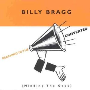 Billy Bragg - Reaching to the Converted: Minding the Gaps - Zortam Music