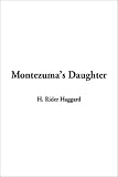 Montezuma's daughter (The romances of H. Rider Haggard)