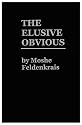 Elusive Obvious: Or Basic Feldenkrais