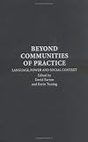 Beyond Communities of Practice: Language Power and Social Context (Learning in Doing: Social, Cognitive and Computational Perspectives)