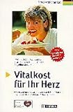 Vitalkost f&uuml;r Ihr Herz - Michael Hamm, Helmut Gohlke, Angela Merklin