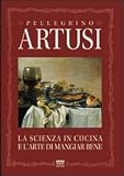 La Scienza in Cucina E L'arte Di Mangiar Bene: Manuale Pratico Per Le Famiglie bi