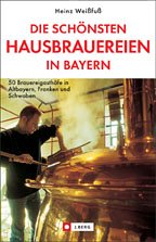 City Travel Guides Discounted  Bücher : Die schönsten Hausbrauereien in Bayern. 50 Brauereigasthöfe in Altbayern, Franken und Schwaben