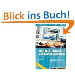 Digitalfotografie f�r Fortgeschrittene: Fotografieren wie ein Profi - Bildbearbeitung am Computer - Die richtige Ausr�stung