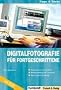 Digitalfotografie f�r Fortgeschrittene: Fotografieren wie ein Profi - Bildbearbeitung am Computer - Die richtige Ausr�stung