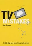 TV Mistakes: 1,000 Slip-Ups from the Small Screen