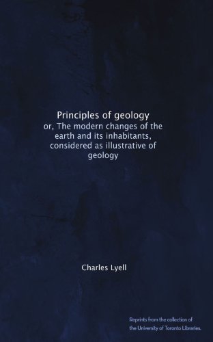 Textbook - Principles of geology: or, The modern changes of the earth and its inhabitants, considered as illustrative of geology