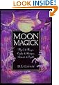 Moon Magic: Myth and Magic, Crafts and Recipes, Rituals and Spells (Llewellyn's Practical Magick)