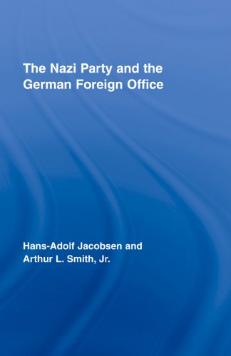 The Nazi Party and the German Foreign Office (Routledge Studies in Modern European History), by Hans-Adolph Jacobsen, Arthur L. Smith Jr. The Nazi Party and the German Foreign Office (Routledge Studies in Modern European History), by Hans-Adolph Jacobsen, Arthur L. Smith Jr.