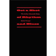 Get a Shot of Rhythm and Blues: The Arthur Alexander Story