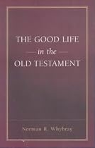 The Good Life in the Old Testament (Old Testament Studies)