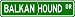 Balkan Hound STREET SIGN ~ High Quality Aluminum ~ Dog Lover