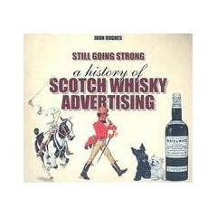 Still Going Strong: A History of Whisky Advertising: A History Of Scotch Whisky Advertising