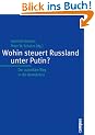 Wohin steuert Russland unter Putin?: Der autorit�re Weg in die Demokratie