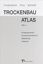Trockenbau-Atlas Teil 2: Einsatzbereiche, Sonderkonstruktionen, Gestaltung, Gebäude