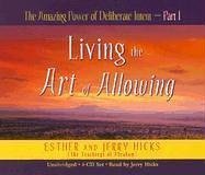 The Amazing Power of Deliberate Intent: Living the Art of Allowing