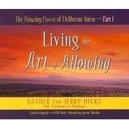 The Amazing Power of Deliberate Intent 4-CD: Part I: Living the Art of Allowing (Pt. 1)